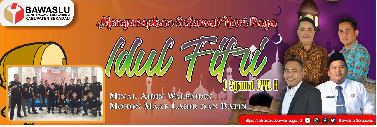 Keluarga Besar Bawaslu Kabupaten Sekadau mengucapkan Selamat Hari Raya Idul Fitri 1441 H